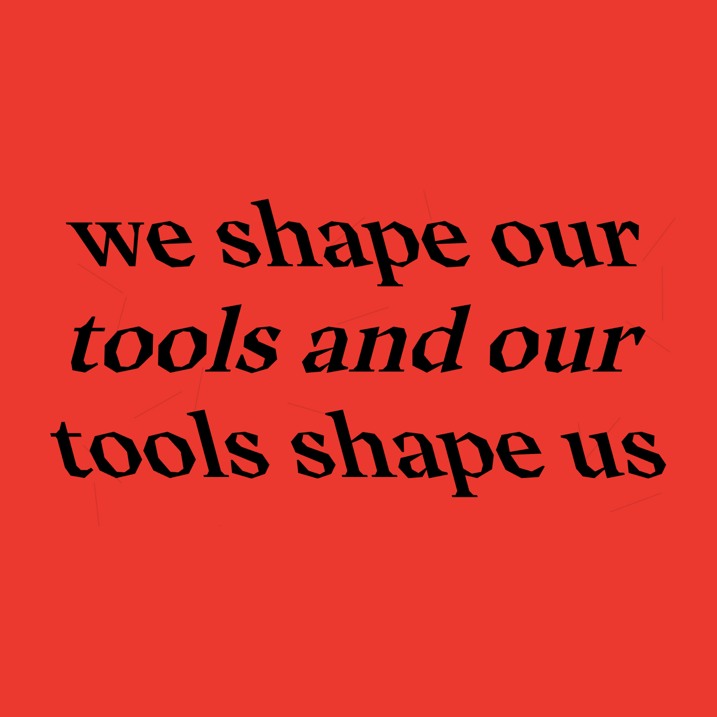 our tools shape us